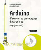 Arduino S'exercer au prototypage électronique (11 projets créatifs) (2e édition)