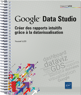 Google Data Studio - Créer des rapports intuitifs grâce à la datavisualisation - Version en ligne