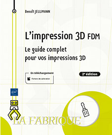 L'impression 3D FDM - Le guide complet pour vos impressions 3D (2e édition)