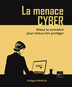 La menace cyber Mieux la connaître pour mieux s’en protéger