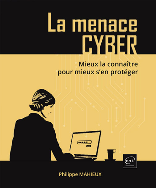 La menace cyber - Mieux la connaître pour mieux s’en protéger