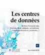 Les centres de données Notions fondamentales (normes, fibres optiques, connectique, émetteurs-récepteurs, protocoles...)