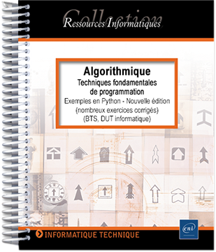 Algorithmique - Techniques fondamentales de programmation - Exemples en Python (nombreux exercices corrigés) - BTS, DUT informatique (Nouvelle édition)