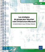 Les stratégies de groupe pour sécuriser votre infrastructure Microsoft (implémentation sous Windows Server)