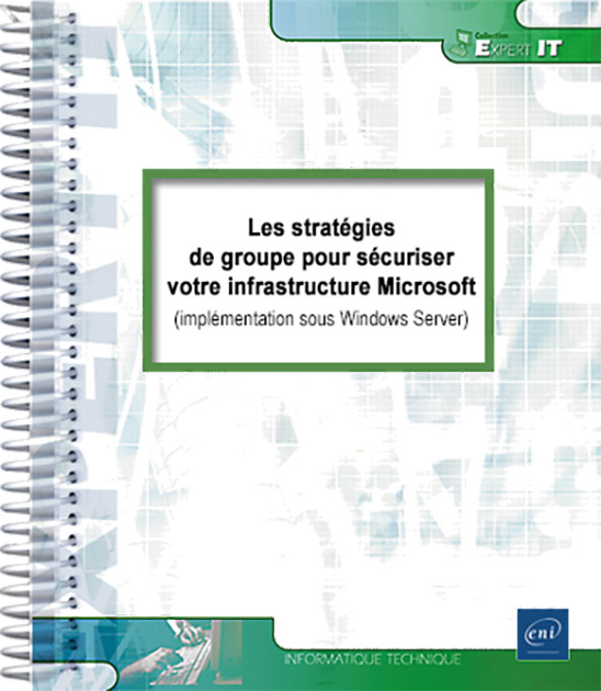 Les stratégies de groupe pour sécuriser votre infrastructure Microsoft - (implémentation sous Windows Server)