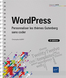 WordPress - Personnaliser les thèmes Gutenberg sans coder (5e édition)