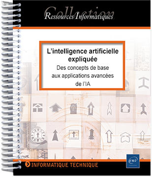 L’intelligence artificielle expliquée - Des concepts de base aux applications avancées de l’IA - Version en ligne