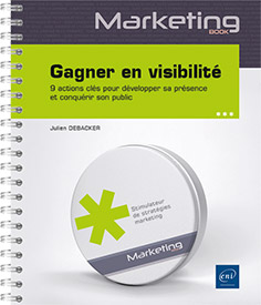 Gagner en visibilité - 9 actions clés pour développer sa présence et conquérir son public