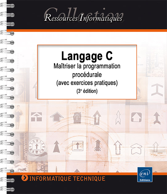 Langage C - Maîtriser la programmation procédurale (avec exercices pratiques) (3e édition)