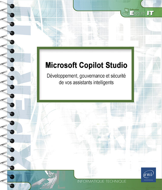 Microsoft Copilot Studio -   Développement, gouvernance et sécurité de vos assistants intelligents