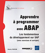 Apprendre à programmer avec ABAP Les fondamentaux du développement sur SAP (avec exercices et corrigés)