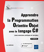 Apprendre la Programmation Orientée Objet avec le langage C# - (avec exercices pratiques et corrigés) (4e édition)