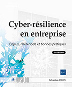 Cyber-résilience en entreprise Enjeux, référentiels et bonnes pratiques (2e édition)