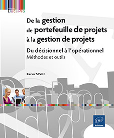 De la gestion de portefeuille de projets à la gestion de projets - Du décisionnel à l'opérationnel - Méthodes et outils