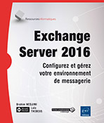 Exchange Server 2016 Configurez et gérez votre environnement de messagerie