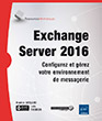 Exchange Server 2016 Configurez et gérez votre environnement de messagerie