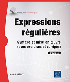 Expressions régulières - Syntaxe et mise en œuvre (avec exercices et corrigés) (2e édition)