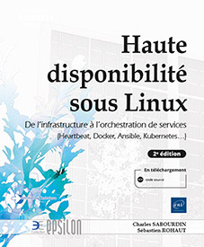 Haute disponibilité sous Linux - De l'infrastructure à l'orchestration de services (Heartbeat, Docker, Ansible, Kubernetes...) (2e édition)