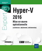 Hyper-V 2016 - Mise en oeuvre opérationnelle (architecture, déploiement, administration)