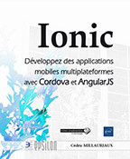 Ionic Développez des applications mobiles multiplateformes avec Cordova et AngularJS