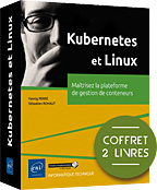 Kubernetes et Linux Coffret de 2 livres : Maîtrisez la plateforme de gestion de conteneurs