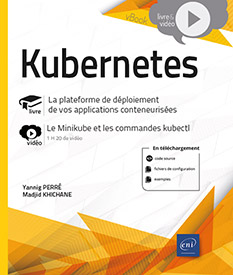 Kubernetes - La plateforme de déploiement de vos applications conteneurisées - Livre avec complément vidéo : le Minikube et les commandes kubectl