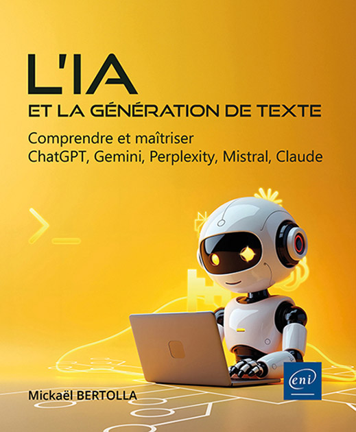 L’IA et la génération de texte - Comprendre et maîtriser ChatGPT, Gemini, Perplexity, Mistral, Claude