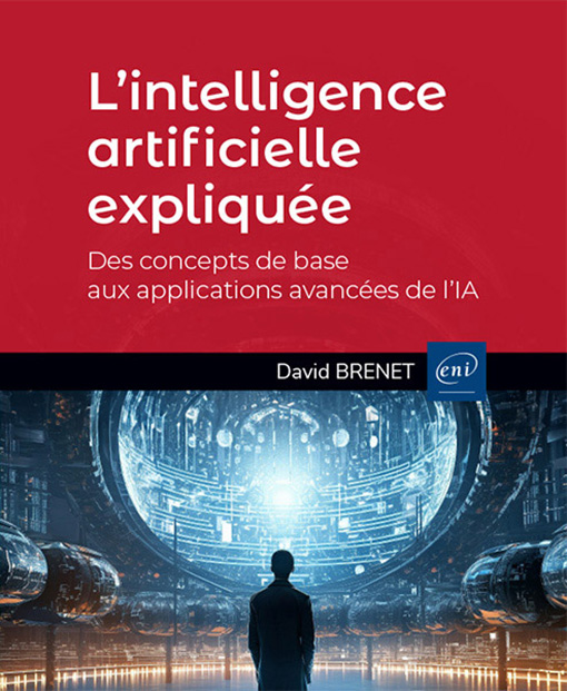 L’intelligence artificielle expliquée - Des concepts de base aux applications avancées de l’IA 