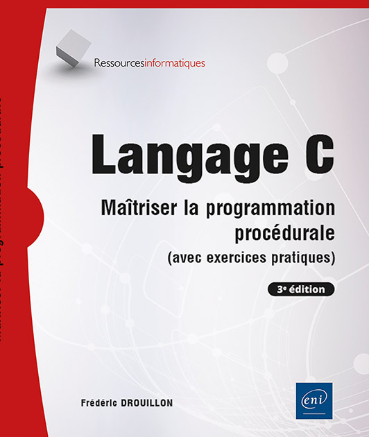 Langage C - Maîtriser la programmation procédurale (avec exercices pratiques) (3e édition)