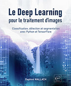 Le Deep Learning pour le traitement d’images Classification, détection et segmentation avec Python et TensorFlow