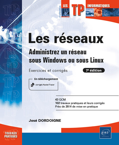 Les réseaux - Administrez un réseau sous Windows ou sous Linux : Exercices et corrigés (7e édition)