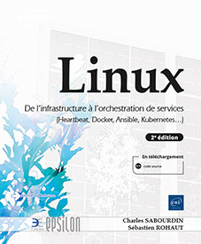 Linux - De l'infrastructure à l'orchestration de services (Heartbeat, Docker, Ansible, Kubernetes...) (2e édition)