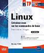 Linux Entraînez-vous sur les commandes de base : Exercices et corrigés (5e édition)