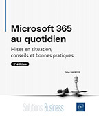Microsoft 365 au quotidien - Mises en situation, conseils et bonnes pratiques (2e édition)