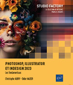Photoshop, Illustrator et InDesign 2023 Les fondamentaux
