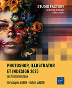 Photoshop, Illustrator et InDesign 2025 Les fondamentaux