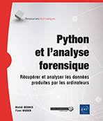 Python et l'analyse forensique Récupérer et analyser les données produites par les ordinateurs