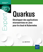 Quarkus Développer des applications microservices en Java pour le cloud et Kubernetes