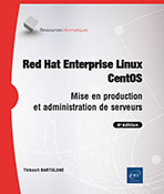 Red Hat Enterprise Linux - CentOS Mise en production et administration de serveurs (4e édition)