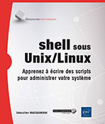 shell sous Unix/Linux - Apprenez à écrire des scripts pour administrer votre système