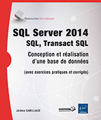 SQL Server 2014 - SQL, Transact SQL - Conception et réalisation d'une base de données (avec exercices pratiques et corrigés)