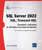 SQL Server 2022 - SQL, Transact SQL - Conception et réalisation d'une base de données (avec exercices pratiques et corrigés)
