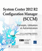 System Center 2012 R2 Configuration Manager (SCCM) Concepts, Utilisation et Administration