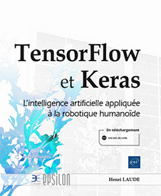 TensorFlow et Keras - L'intelligence artificielle appliquée à la robotique humanoïde