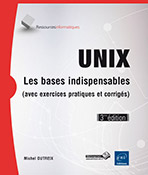 Unix Les bases indispensables (avec exercices pratiques et corrigés) (3ième édition)