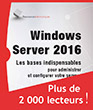 Windows Server 2016 Les bases indispensables pour administrer et configurer votre serveur (2e édition)