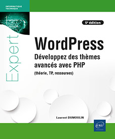 WordPress - Développez des thèmes avancés avec PHP (théorie, TP, ressources) (5e édition)