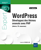 WordPress Développez des thèmes avancés avec PHP (théorie, TP, ressources) (5e édition)