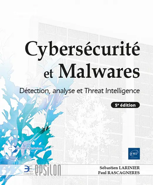 Livre Cybersécurité et Malwares - Détection, analyse et Threat Intelligence (5e édition)