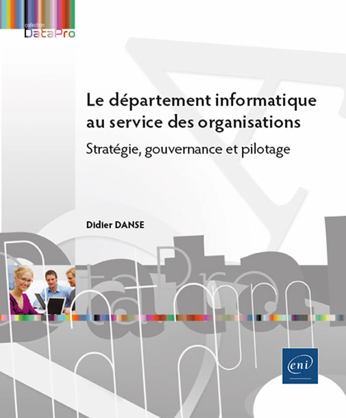 Le département informatique au service des organisations - Stratégie, gouvernance et pilotage